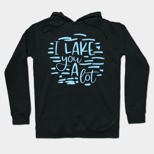 I Lake You A Lot Hoodie